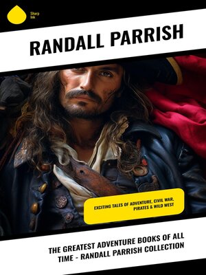cover image of The Greatest Adventure Books of All Time--Randall Parrish Collection